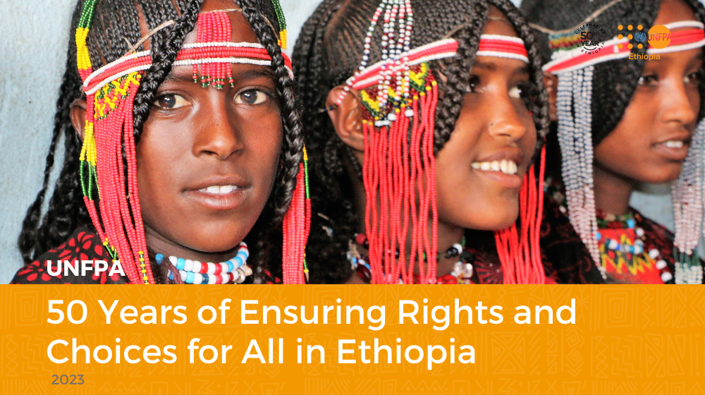 UNFPA Ethiopia - 50 Years of Ensuring the Rights and Choices for All in Ethiopia