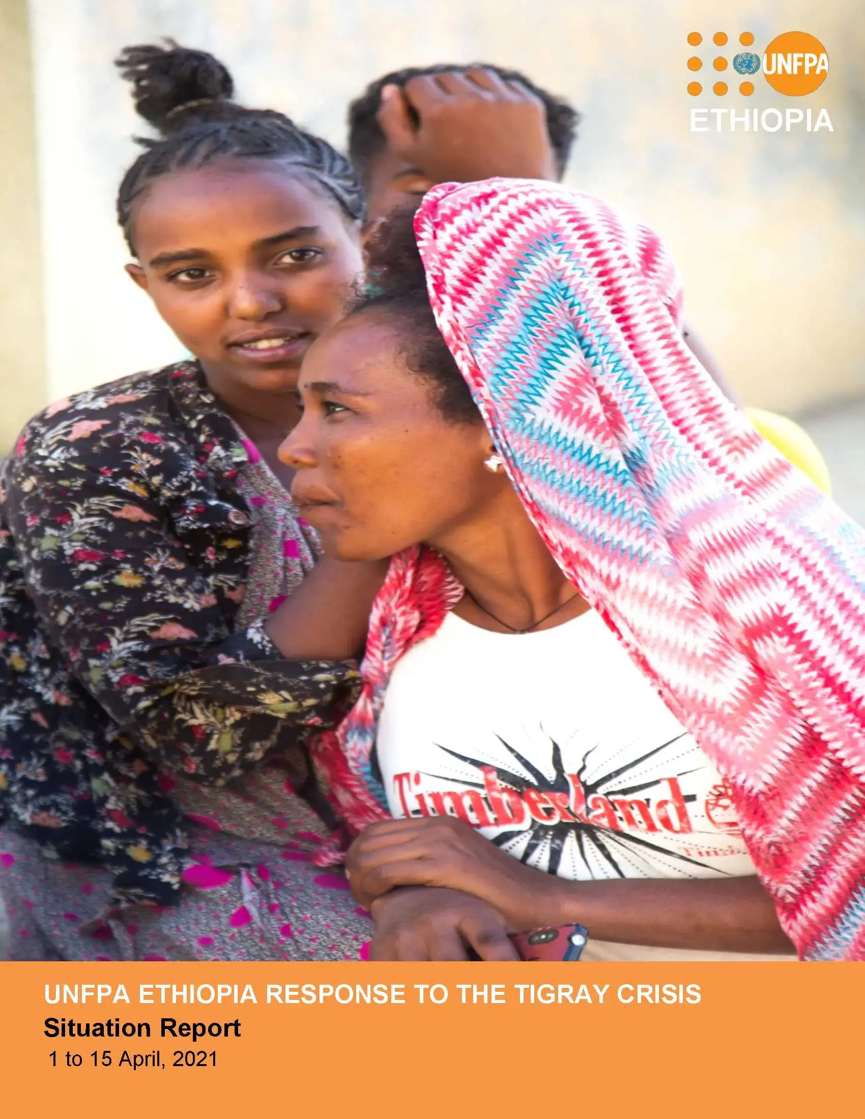 UNFPA ETHIOPIA RESPONSE TO THE TIGRAY CRISIS Situation Report (1-15 April 2021)