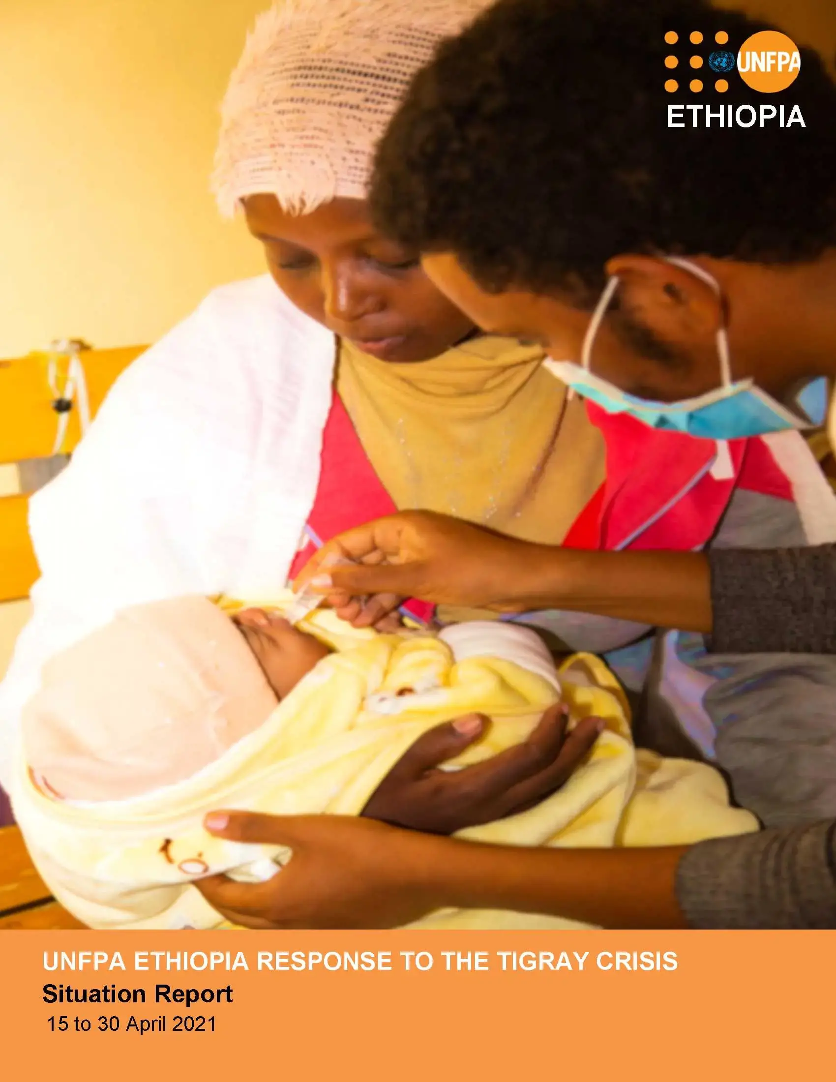 UNFPA ETHIOPIA RESPONSE TO THE TIGRAY CRISIS Situation Report (15-30 April 2021)