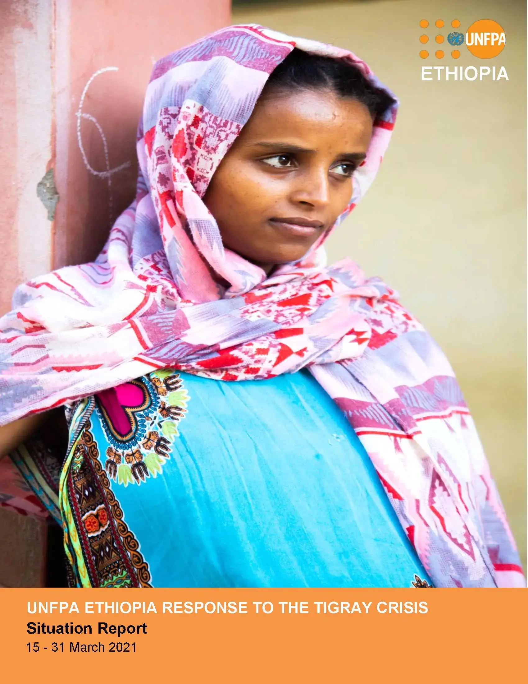 UNFPA ETHIOPIA RESPONSE TO THE TIGRAY CRISIS Situation Report (15-31 March 2021)