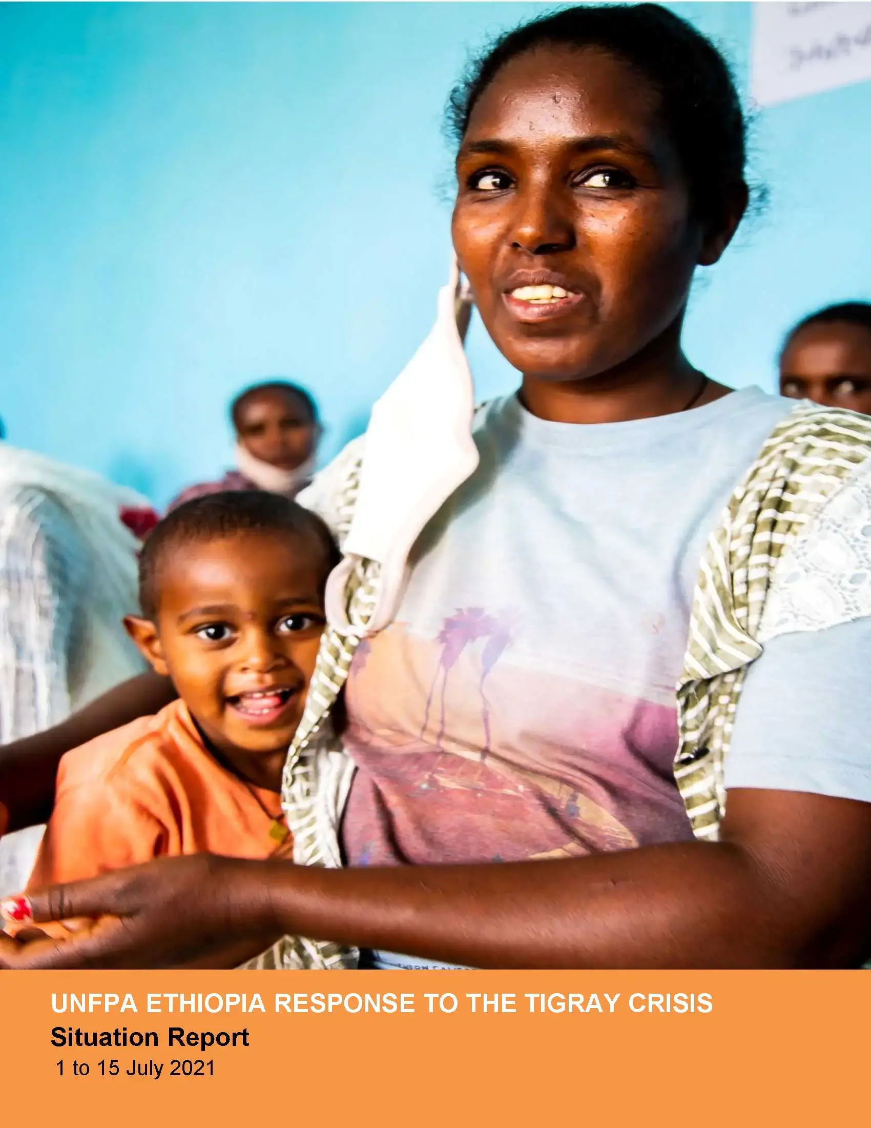 UNFPA ETHIOPIA RESPONSE TO THE TIGRAY CRISIS Situation Report (1-15 July 2021)